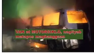 Van at  motorsiklo, nagliyab matapos magbanggaan sa Burgos, Ilocos Norte/BALITANG ILOCOS ONLINE