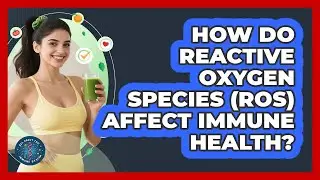 How Do Reactive Oxygen Species (ROS) Affect Immune Health? - All About the Immune System