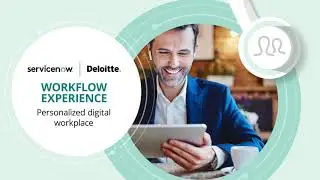 Deloitte + ServiceNow: Workforce Experience