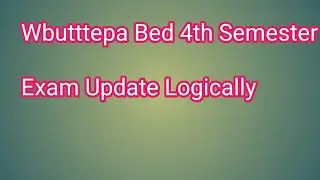 WBUTTEPA 4th Semester Bed exam Latest Update | Bed 4th Semester Exam WBUTTTEPA