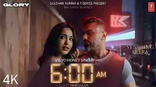 6AM - Official Music Video | Yo Yo Honey Singh | ft. Heera Sohhal | Glory | Bhushan Kumar