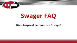 Swager FAQ: What length of material can I swage?