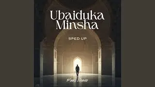 Ubaiduka Minsha Nasheed (Sped up)