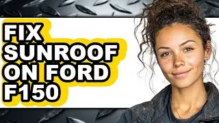 How to Fix Sunroof on Ford F150 (Full Guide)
