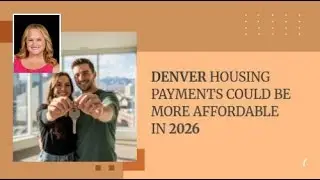 Denver Housing Payments Could Be More Affordable in 2026