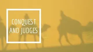 (19) Conquest and Judges
