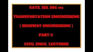 Transportation Engineering - PART 2 ||  CIVIL ENGG. LECTURES || GATE, IES, SSC etc.
