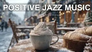 Positive Jazz Music☕ Soft Jazz & Cozy Coffeehouse Vibes for Focus, Relax & Calm Moments