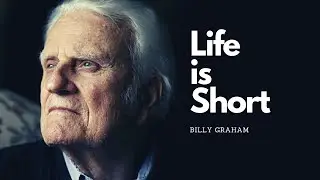 LIFE IS SHORT | Bible Inspirations | Billy Graham