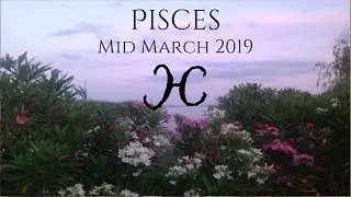 PISCES MID MARCH 2019