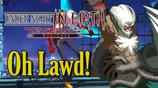 Under Night In Birth: Exe Late ONLINE! - Episode 9 - Oh Lawd!