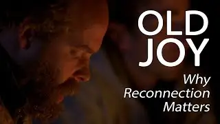 Old Joy - Why Reconnection Matters