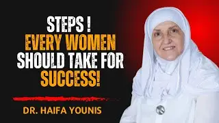 Steps Every Woman Should Take for Success in Today’s World | Dr. Haifaa Younis