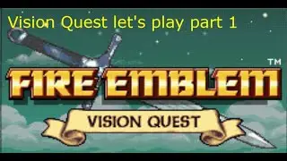 Fire Emblem Vision Quest playthrough pt1