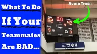 What To Do If You Have Bad Teammates (Basketball Tips)