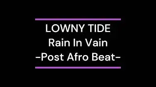 LOWNY TIDE Rain In Vain  Post Afro Beat