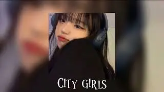 city girls (sped up)
