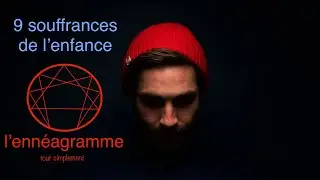 L’ennéagramme : 9 souffrances de l’enfance
