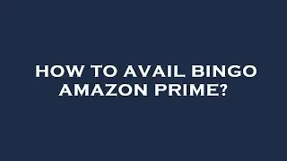 How to avail bingo amazon prime?