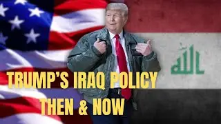 Trump's Iraq Policy: Then & Now