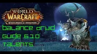 Warlords of Draenor, Balance Druid Guide, Talents. 6.1.0, What talents should I use?
