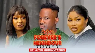 THE CONSULTATION || FOREVER&rsquo;S NEIGHBOUR (Season 2) - Episode 4