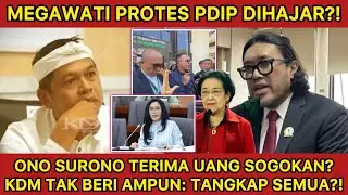 ONO SURONO PANIK?! KDM TEGASKAN TANGKAP SEMUA KORUPTOR?! MEGAWATI PUSING KADERNYA DIHAJAR?!