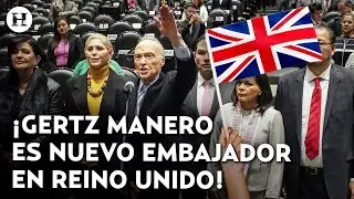 &iexcl;Es oficial! As&iacute; rindi&oacute; protesta Gertz Manero  como embajador de M&eacute;xico en Reino Unido