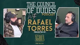 The Council of Dudes Podcast with Rafael Torres