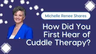 Michelle Renee Shares How She First Heard of Cuddle Therapy