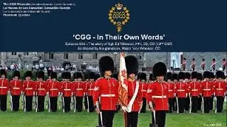 CGG 'In Their Own Words' - Episode 003 - Sgt. (Late Capt.) Ed Carson Wheeler, MM, ED, CD