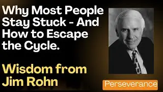 Why Most People Stay Stuck - And How to Escape the Cycle:  Wisdom from Jim Rohn