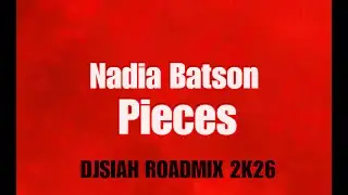 Nadia Batson - Pieces-(DJSIAH Roadmix 2k26)