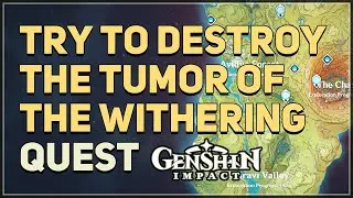 Try to destroy the Tumor of the Withering Genshin Impact