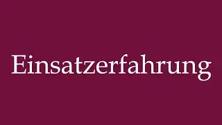How to Pronounce ''Einsatzerfahrung'' (Operational experience) Correctly in German
