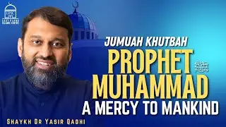 The Prophet Muhammad ﷺ Is A Mercy To Mankind | Jumuah Khutbah | Shaykh Dr. Yasir Qadhi | Epic Masjid