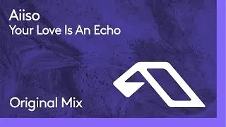 Aiiso - Your Love Is An Echo