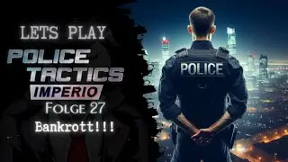 Bankrott!!! | Police Tactics: Imperio | Folge #27| Let's Play