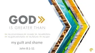 God is greater than - My guilt and shame