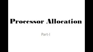 Processor Allocation -Part-I