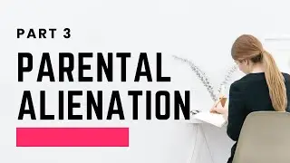 Part 3: Parental Alienation in the context of Australian family law 