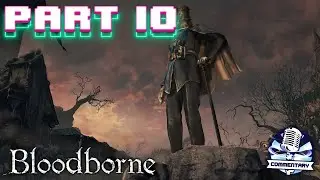 Bloodborne [PS5] [4K] Playthrough & Walkthrough Part 10 - The League! (With Commentary)