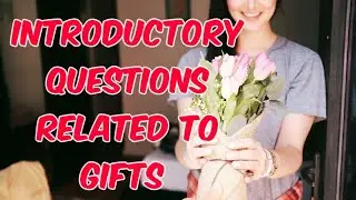 INTRODUCTORY QUESTIONS RELATED TO GIFTS//introductory questions for ielts speaking 2020