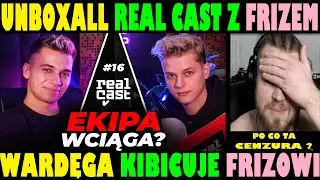 WARDĘGA OGLĄDA REALCAST Z FRIZEM KIBICUJE FRIZOWI | FRIZ UNBOXALL WARDĘGA KOMENTUJE REALCAST FRIZ