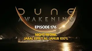 176 Dune Awakening: Night Prowl: Jabal Eifrit Al-Janub 100%
