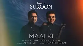 Maai Ri | Project Sukoon | Aabhas - Shreyas | Ravi | Ft Nandini Shankar | Indie Routes #sukoon