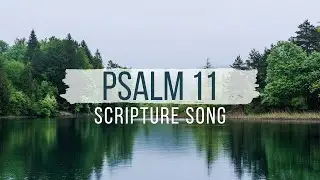 Psalm 11 Scripture Song