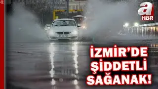 İzmir'de kuvvetli yağış! Cadde ve sokaklar göle döndü  | A Haber