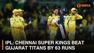 IPL 2024: Chennai Super Kings beat Gujarat Titans by 63 runs | DD India