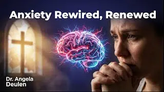 How Anxiety Rewires Your Brain (and How to Reverse It): Neuroscience + Biblical Truth